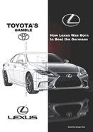 Toyota's Gamble: How Lexus Was Born to Beat the Germans
