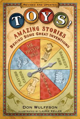 Toys!: Amazing Stories Behind Some Great Inventions - Wulffson, Don