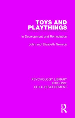 Toys and Playthings: In Development and Remediation - Newson, John, and Newson, Elizabeth