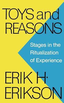 Toys and Reasons: Stages in the Ritualization of Experience - Erikson, Erik H
