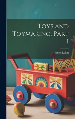 Toys and Toymaking, Part 1 - Lukin, James