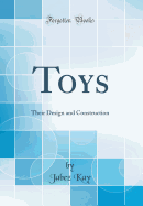 Toys: Their Design and Construction (Classic Reprint)