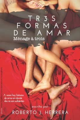 Tr3s Formas de Amar: M?nage ? trois - Luque, Agustin (Editor), and Herrera, Roberto J