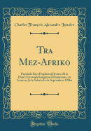 Tra Mez-Afriko: Parolado Kun Projekcioj Donita Al La Dua Universala Kongreso D'Esperanto, En Genevo, Je La Sabato Ia de Septembro 1906a (Classic Reprint)