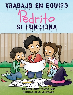 TRABAJO EN EQUIPO Pedrito SI FUNCIONA - Valdez, Peter, and Laine, Tasche, and Leonard, Mei Mei (Illustrator)