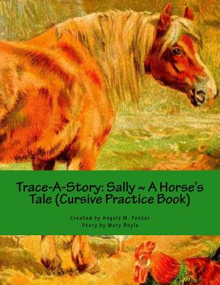 Trace-A-Story: Sally A Horse's Tale (Cursive Practice Book) - Boyle, Mary, and Foster, Angela M