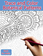 Trace and Color Book for Adults: Botanical Patterns: Ink Tracing, Coloring and Activity book