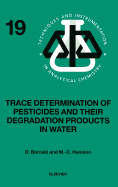 Trace Determination of Pesticides and Their Degradation Products in Water (Book Reprint): Volume 19
