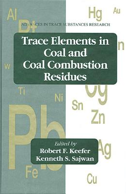 Trace Elements in Coal and Coal Combustion Residues - Keefer, Robert F, and Sajwan, Kenneth S