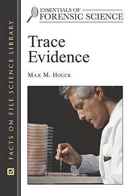 Trace Evidence - Houck, Max M, and Bell, Suzanne, PH.D. (Editor)