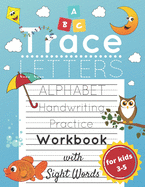 Trace Letters for Kids Ages 3-5: Alphabet Handwriting Practice and Sight Words Workbook for Preschoolers and Kindergarten; Lots of Letters to Trace