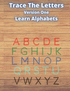 Trace The Letters Version One: Learn English Alphabets And Practice Writing Aa to Zz