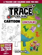 Trace Then Color: Cartoon Dinosaurs: A Tracing and Coloring Book for Kids