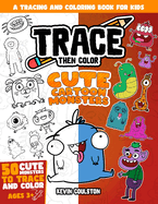 Trace Then Color: Cute Cartoon Monsters: A Tracing and Coloring Book for Kids