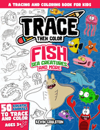 Trace Then Color: Fish, Sea Creatures, and More: A Tracing and Coloring Book for Kids