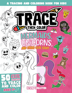 Trace Then Color: Mermaids, Unicorns, and Other Cute Stuff: A Tracing and Coloring Book for Kids