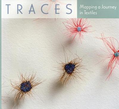 Traces: Mapping a Journey in Textiles - Manley, Roger, and Turchi, Peter, and Ennis, Lynn Jones