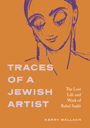 Traces of a Jewish Artist: The Lost Life and Work of Rahel Szalit
