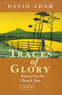 Traces of Glory: Prayers for the Church Year