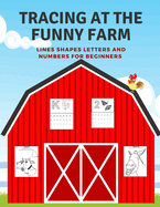 Tracing At The Funny Farm: Pre-Writing Practice - Lines Shapes Letters and Numbers for Beginners