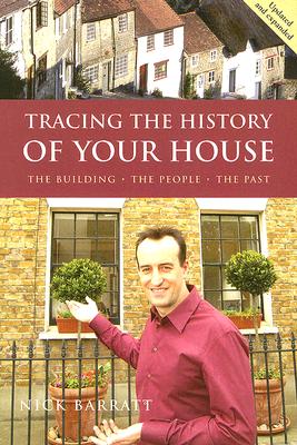 Tracing the History of Your House: The Building, the People, the Past - Barratt, Nick