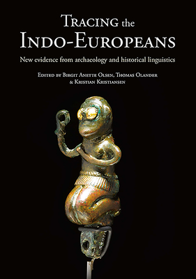 Tracing the Indo-Europeans: New evidence from archaeology and historical linguistics - Olsen, Birgit A. (Editor), and Olander, Thomas (Editor), and Kristiansen, Kristian (Editor)