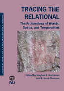 Tracing the Relational: The Archaeology of Worlds, Spirits, and Temporalities