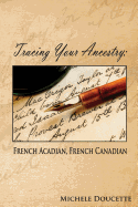 Tracing Your Ancestry: French Acadian, French Canadian