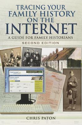 Tracing Your Family History on the Internet: A Guide for Family Historians - Paton, Chris