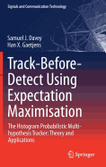 Track-Before-Detect Using Expectation Maximisation: The Histogram Probabilistic Multi-Hypothesis Tracker: Theory and Applications