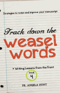 Track Down the Weasel Words: And Other Strategies to Revise and Improve Your Manuscript