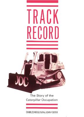 Track Record: The Story of the Caterpillar Occupation - Woolfson, Charles, and Foster, John, and Christie, Campbell (Foreword by)