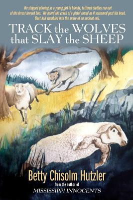 Track the Wolves that Slay the Sheep - Hutzler, Betty Chisolm