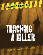 Tracking a Killer: Using Science to Solve Homicides