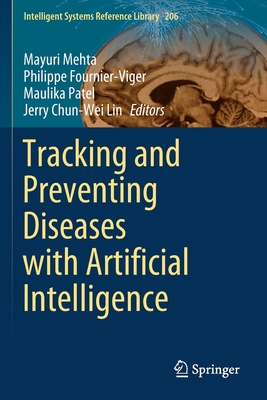 Tracking and Preventing Diseases with Artificial Intelligence - Mehta, Mayuri (Editor), and Fournier-Viger, Philippe (Editor), and Patel, Maulika (Editor)