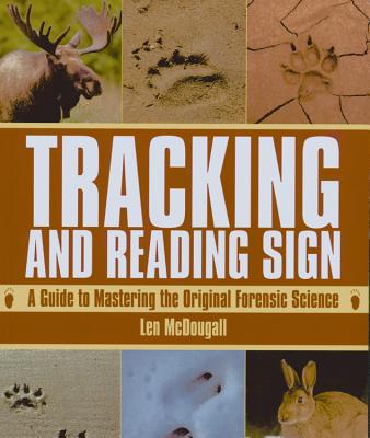 Tracking and Reading Sign: A Guide to Mastering the Original Forensic Science - McDougall, Len