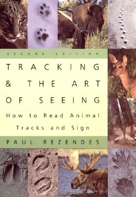 Tracking and the Art of Seeing, 2nd Edition: How to Read Animal Tracks and Signs - Rezendes, Paul