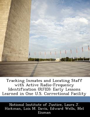 Tracking Inmates and Locating Staff with Active Radio-Frequency Identification (Rfid): Early Lessons Learned in One U.S. Correctional Facility - Hickman, Laura J