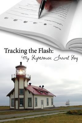 Tracking the Flash: My Lighthouse Travel Log - Pye, Katy