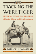Tracking the Weretiger: Supernatural Man-Eaters of India, China and Southeast Asia