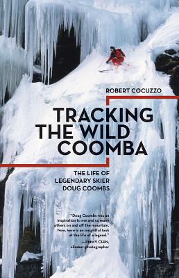 Tracking the Wild Coomba: The Life of Legendary Skier Doug Coombs - Cocuzzo, Robert
