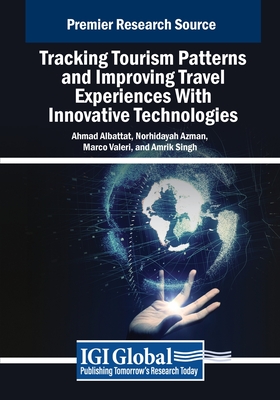 Tracking Tourism Patterns and Improving Travel Experiences With Innovative Technologies - Albattat, Ahmad (Editor), and Azman, Norhidayah (Editor), and Valeri, Marco (Editor)