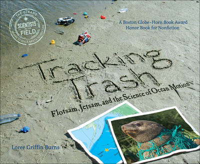 Tracking Trash: Flotsam, Jetsam, and the Science of Ocean Motion - Griffin Burns, Loree