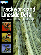 Trackwork and Lineside Detail for Your Model Railroad