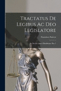 Tractatus De Legibus Ac Deo Legislatore: In Decem Libros Distributus, Part 1