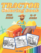 Tractor Coloring Book For Kids 4-8 Ages: Large Unique And Various Fun Tractor Images With Cool Backgrounds Perfect For Beginners And Toddlers a