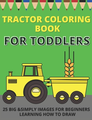 Tractor Coloring Book For Toddlers: Big & Simple Images For Beginners Learning How To Color - Jar, Pixi