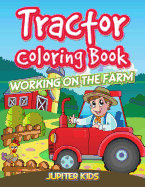 Tractor Coloring Book: Working on the Farm