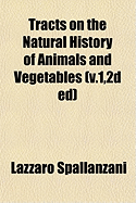Tracts on the Natural History of Animals and Vegetables (V.1,2d Ed)