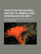 Tracts on the Natural History of Animals and Vegetables Volume 1